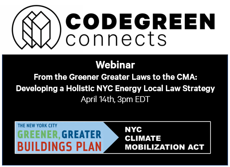 CodeGreen Connects: From the Greener Greater Laws to the 2019 CMA: How to Create a Holistic NYC Energy Compliance Strategy – Webinar April 14th